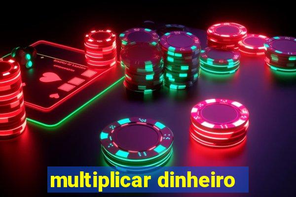 multiplicar dinheiro